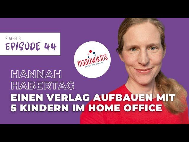 So schafft Hannah Habertag Verlag, Onlineshop und 5 Kinder | Mama Macht Business #44