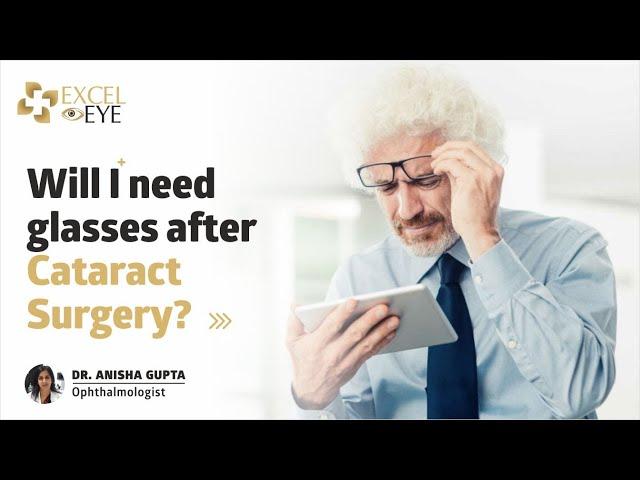 Will I need glasses after Cataract Surgery? Dr Anisha Gupta - Eye Specialist in Delhi