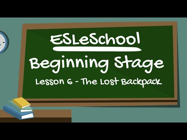 Beginning Stage Lesson 6 - The Lost Backpack