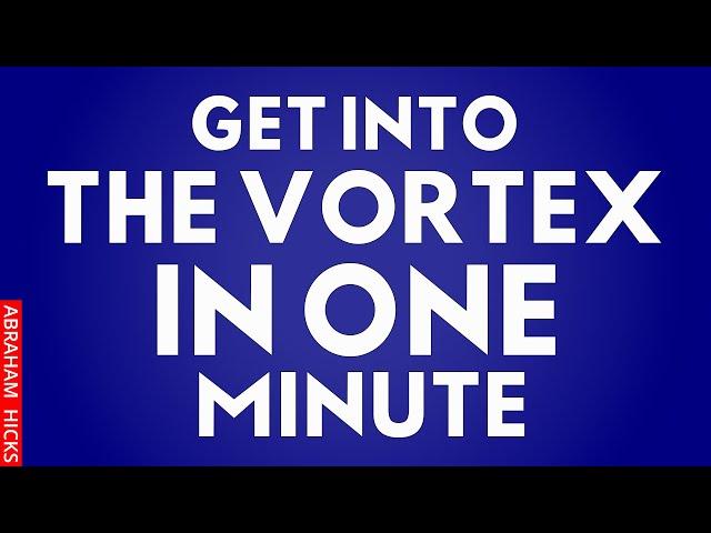 Saying These Words Will Get You Into The Vortex In One Minute ~Abraham Hicks