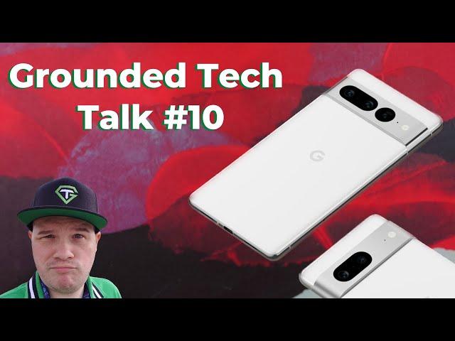 Grounded Tech Talk #10 || Pixel 7 Event Preview, RIP Stadia + Xperia 1 IV A Month Later