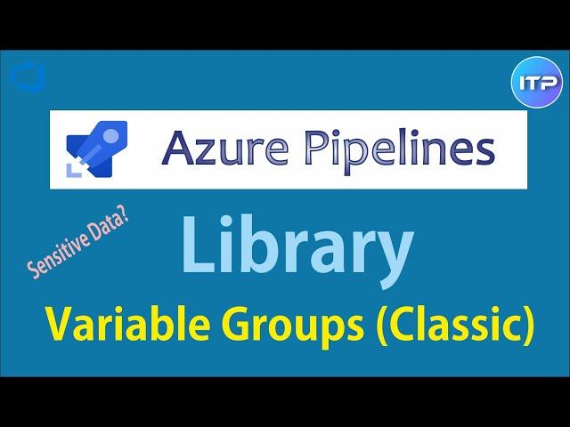 LIBRARY - Variable Groups (Classic Pipeline) | Azure DevOps Tutorial | An IT Professional