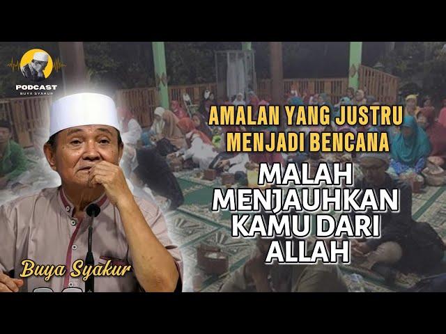 Amalan Ini Justru Menjauhkan Diri kita Dari ALLAH #dosa #buyasyakur #buyasyakurterbaru #tasawuf