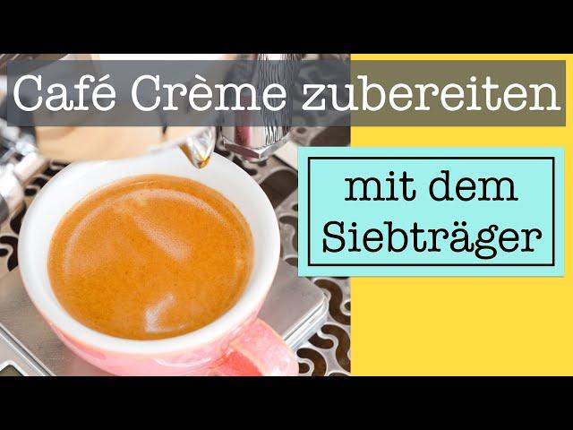 Café Crème mit der Siebträgermaschine zubereiten