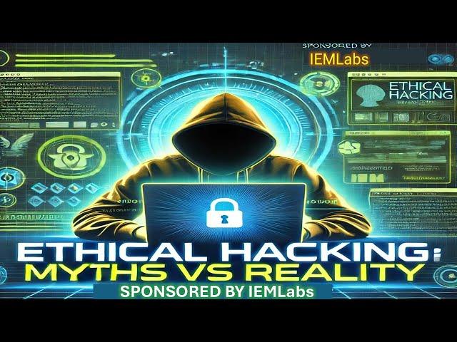 Ethical Hacking: Myths vs Reality – Unveiling the Truth!