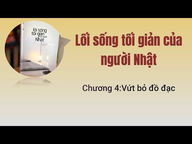 [Sách nói] Lối sống tối giản của người Nhật: Chương 4 - Vứt bỏ đồ đạc