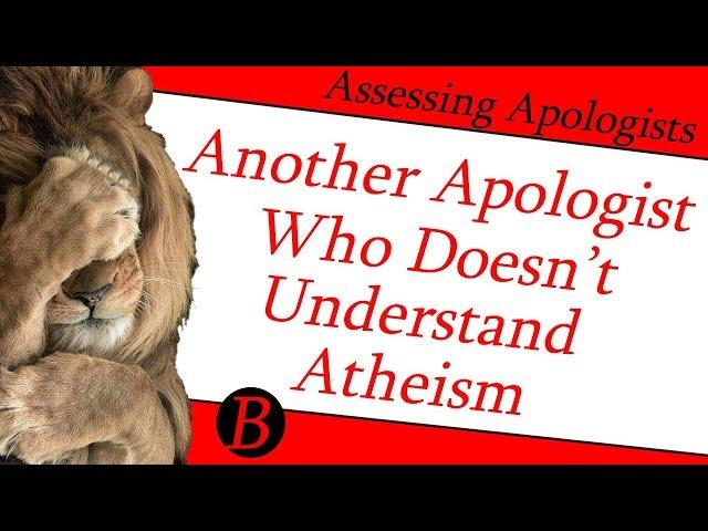 Another Apologist Who Doesn't Understand Atheism