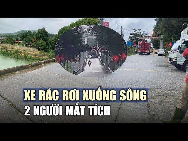 Xe rác rơi từ cầu treo xuống sông, 2 người mất tích