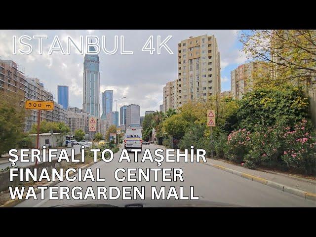 Istanbul 4K Drive from Şerifali to Ataşehir Financial District and Watergarden Mall Walking Tour