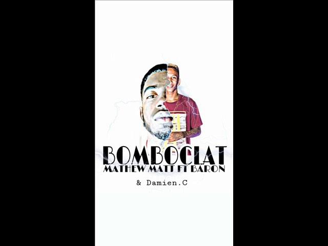 Bomboclat - Mathew Matt x Baron [Riddim by Damien C + Natoxie]