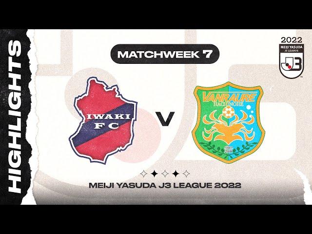 IWAKI FC 3-1 Vanraure Hachinohe | Matchweek 7 | 2022 J3 LEAGUE