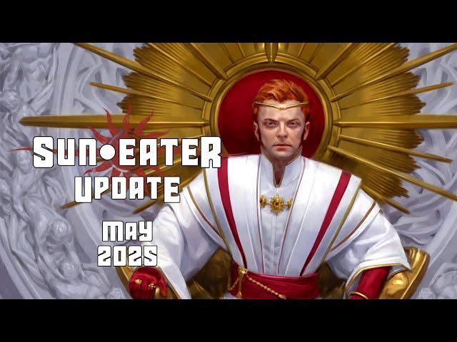 Sun Eater Update | MAY 2025