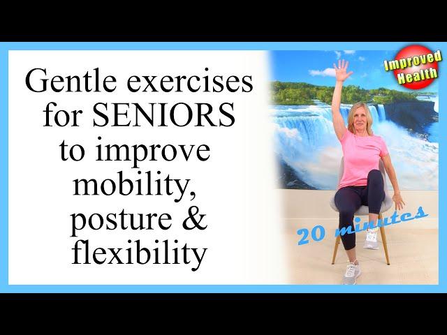 Gentle Chair Exercises to Improve Range of Motion, Posture and Flexibility