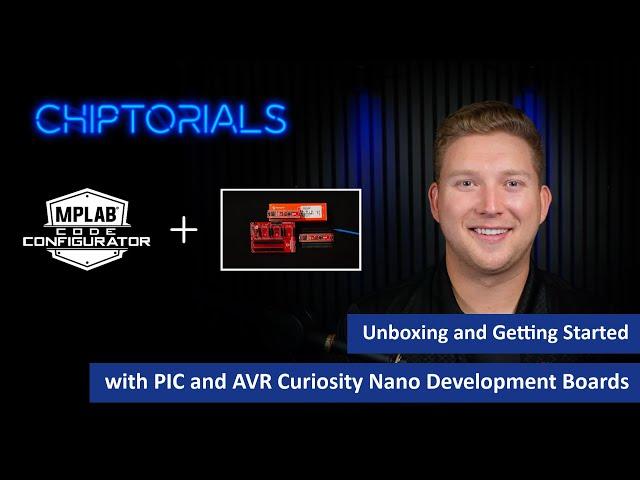 Chiptorials - Unboxing and Getting Started with PIC and AVR Curiosity Nano Development Boards