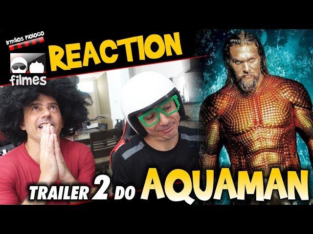  Aquaman Reaction Trailer 2 Estendido - Irmãos Piologo Filmes