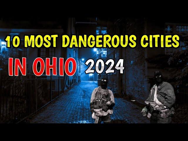 Top 10 Most Dangerous Cities in Ohio For 2024