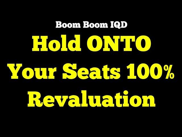 Iraqi Dinar - Hold ONTO Your Seats 100% Revaluation Boom Boom IQD Dinar New Rate 