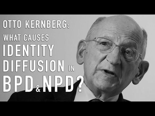 What Causes Identity Diffusion in BPD & NPD? | OTTO KERNBERG