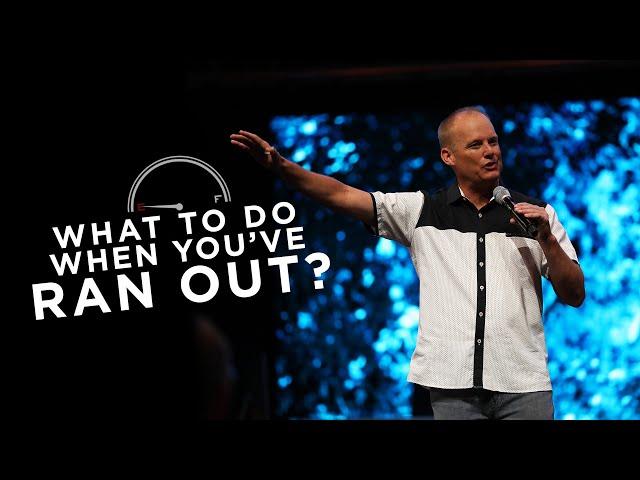 What To Do When You’ve Run Out? | Pastor Luke Barnett