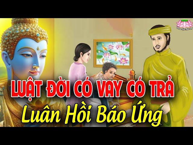 Nhân Quả Không Sai Một Ly, LUẬT ĐỜI CÓ VAY CÓ TRẢ   Luân Hồi Báo Ứng   Chuyện Nhân Quả Mới Nhất .