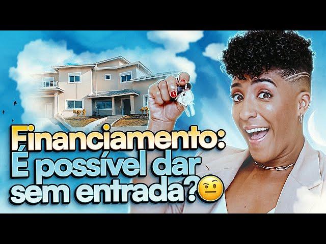 FINANCIAR A CASA PRÓPRIA SEM ENTRADA:  É POSSÍVEL?