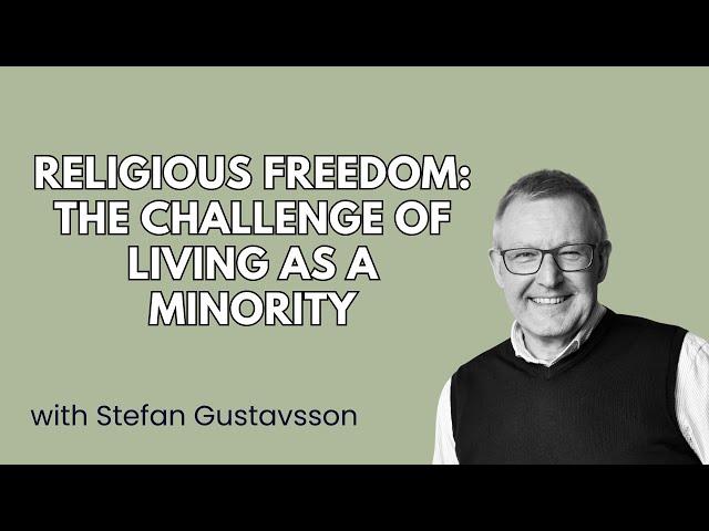 Religious Freedom: The Challenge of Living as a Minority - Stefan Gustavsson