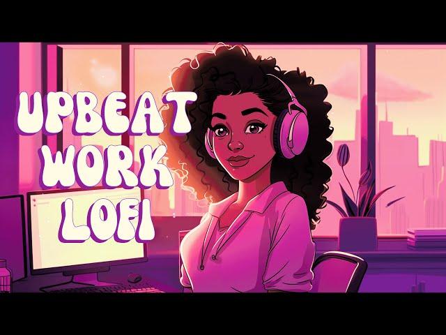 Upbeat Lofi - Energize Your Workflow & Power Up Your Day With R&B/Neo Soul