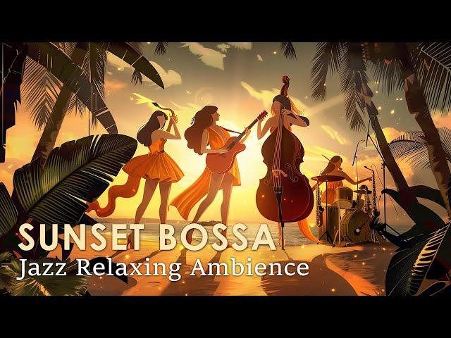 Sunset Bossa Nova ~ Luxurious Bossa Nova Jazz For a Perfectly Relaxing Day ~ Bossa Nova Jazz