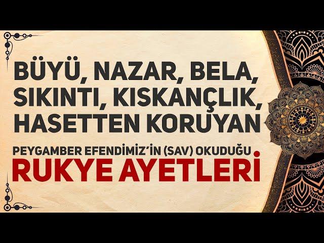 Büyü, Nazar, Bela, Sıkıntı, Kıskançlık, Hasetten Koruyan Hz.Muhammed'in (sav) Okuduğu Rukye Ayetleri