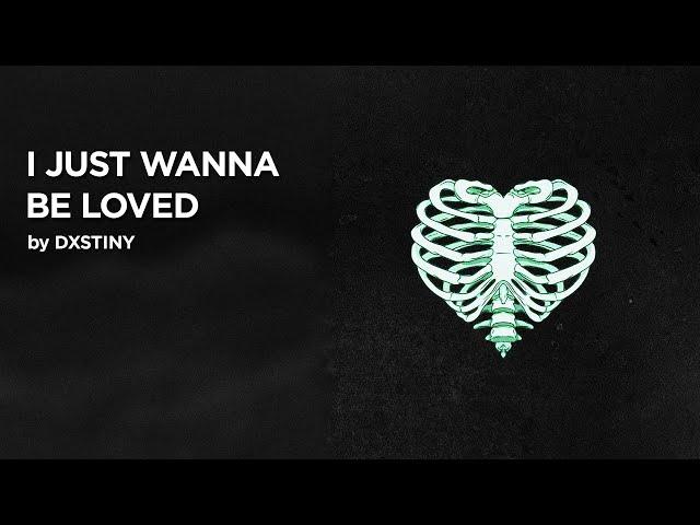 DXSTINY - I JUST WANNA BE LOVED (Official Audio)