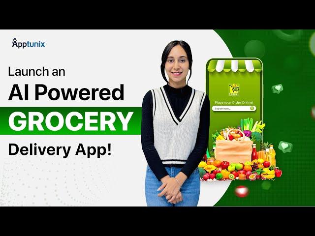 Launch an AI Powered Grocery Delivery App | Grocery Delivery App Development | Launch a Grocery App