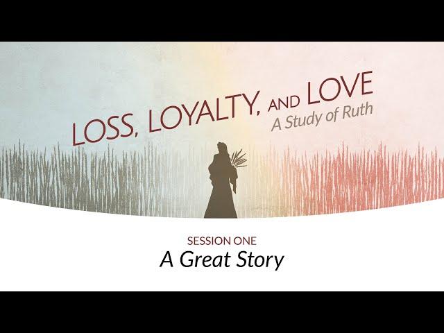 A Great Story | Session One | Loss, Loyalty, and Love