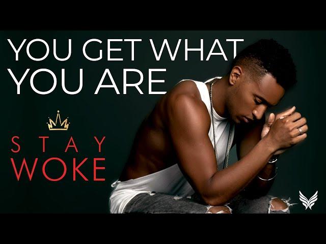 You Get What You Are | Stay Woke with Justin Michael Williams