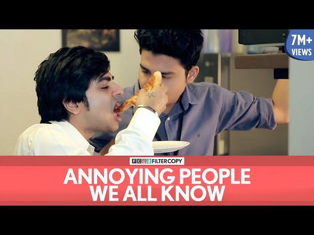 FilterCopy | Annoying People We All Know | Ft. Akashdeep Arora, Aniruddha Banerjee