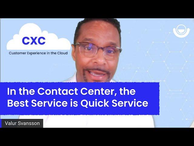 In the Contact Center, the Best Service is Quick Service