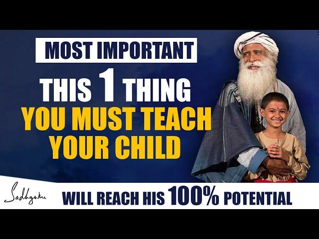 MOST IMPORTANT !!! This One Thing You Must Teach Your Child To Achieve Maximum Potential | Sadhguru