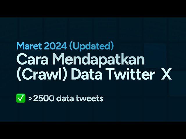 Cara Mendapatkan Data (Crawl) Twitter X - 30 Maret 2024