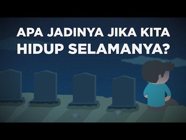 Apa Jadinya Jika Manusia Hidup Selamanya?