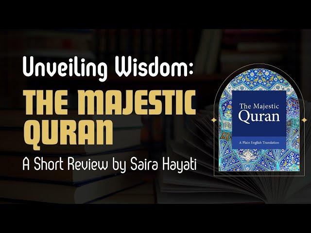 Unveiling Wisdom: A Short Review of The Majestic Quran by Saira Hayati