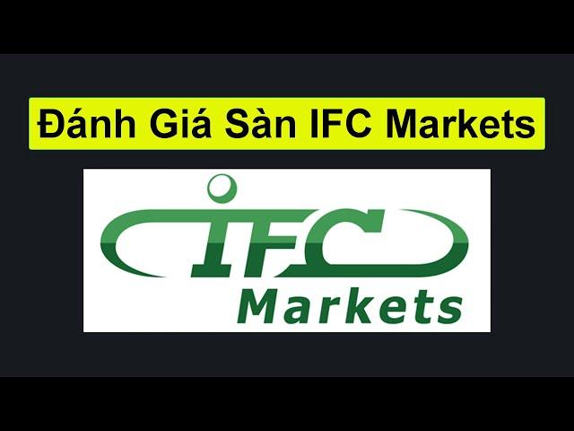 Đánh giá sàn IFC Markets | Giấy phép, tài khoản, sản phẩm, phí giao dịch, nền tảng, ưu nhược điểm