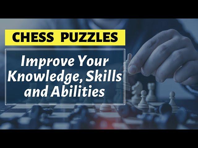 Chess Puzzles - Improve Your Knowledge, Skills and Abilities