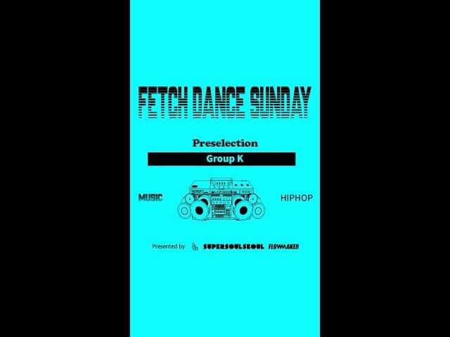 Group K - Preselection #FetchDanceSunday #2024FetchDanceSunday