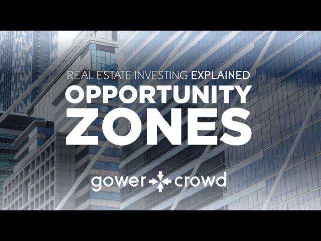 Real Estate Investing Explained - Opportunity Zones Explained | GowerCrowd