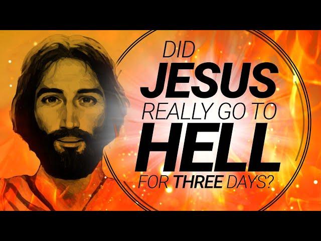 Did Jesus Really Go to Hell for Three Days?