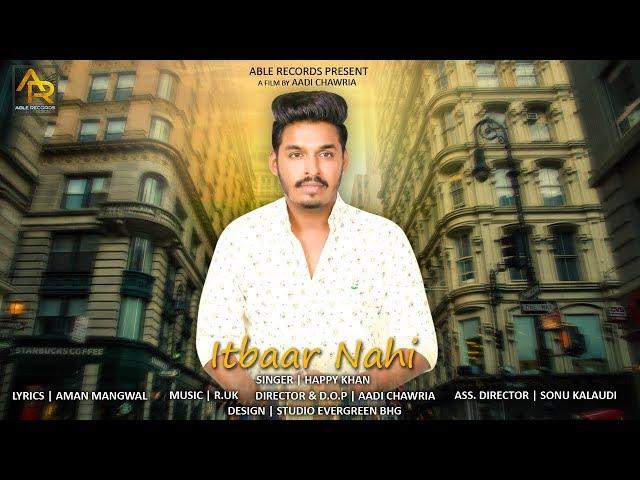 Itbaar Nahi - Full Video Song - Happy Khan  | New Punjabi Songs 2018