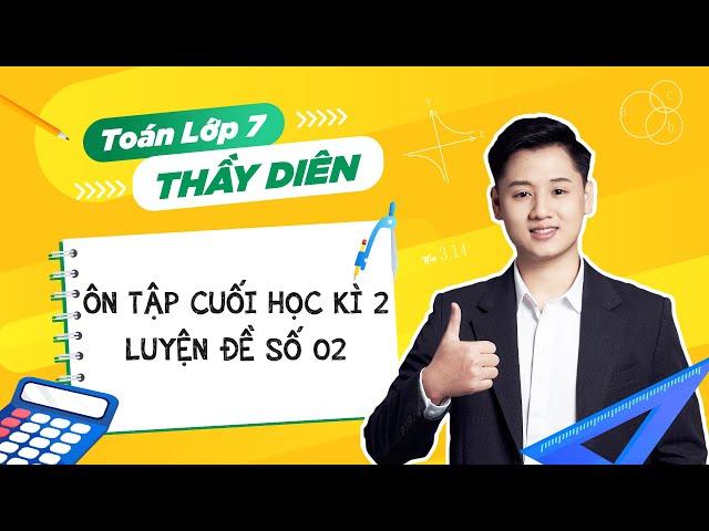 [Toán lớp 7] - Ôn tập cuối học kì 2 - Luyện đề số 02 - Thầy Lê Ngọc Diên