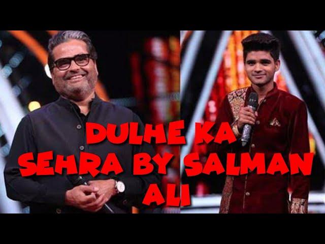 dulhe ka sehra by salman ali indian idol