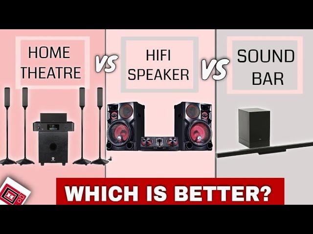 Home Theatre vs Sound bar vs HiFi Audio set.