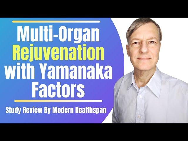 Multi-Organ Rejuvenation With Yamanaka Factors | Review By Modern Healthspan