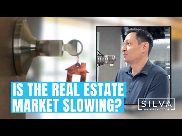 Is The Real Estate Market Slowing? | Silva Property Group